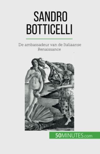 Sandro Botticelli: De ambassadeur van de Italiaanse Renaissance