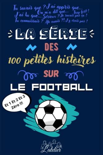 La sérié des 100 petites histoires sur - Le Football (La série des 100 petites histoires)