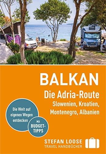 Stefan Loose Reiseführer Balkan, Die Adria-Route: Slowenien, Kroatien, Montenegro, Albanien (Stefan Loose Travel Handbücher)