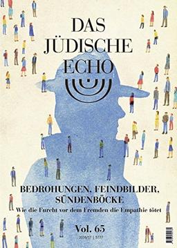 Das Jüdische Echo 2016/17: Bedrohung, Feindbilder, Sündenböcke - Wie die Furcht vor dem Fremden die Empathie tötet