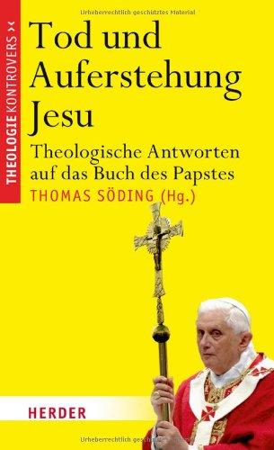 Tod und Auferstehung Jesu: Theologische Antworten auf das Buch des Papstes