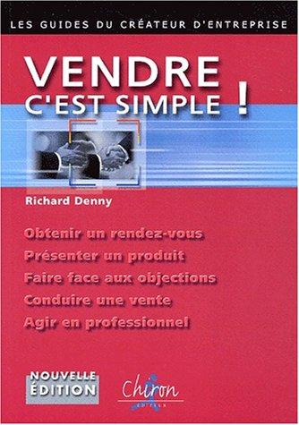 Vendre, c'est simple ! : les règles d'or qui feront de vous un vendeur professionnel