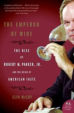 The Emperor of Wine: The Rise of Robert M. Parker, Jr., and the Reign of American Taste (P.S.)