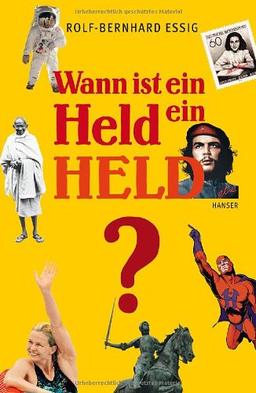 Wann ist ein Held ein Held?: Über besondere Menschen, ihren Mut und ihre Widersprüche