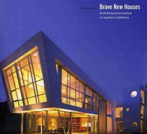 Brave New Houses: Architectural Innov: Architectural Innovation in Southern California