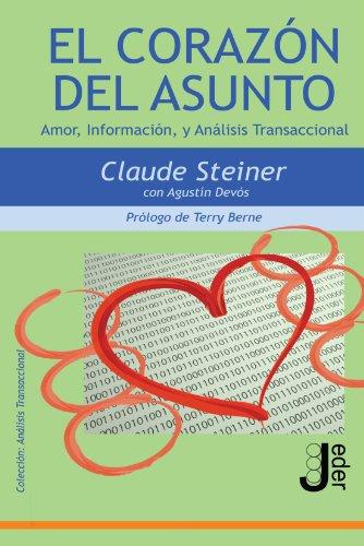 El Corazón Del Asunto: Amor, Informacion, y Analisis Transaccional