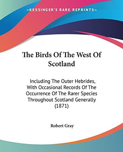 The Birds Of The West Of Scotland: Including The Outer Hebrides, With Occasional Records Of The Occurrence Of The Rarer Species Throughout Scotland Generally (1871)