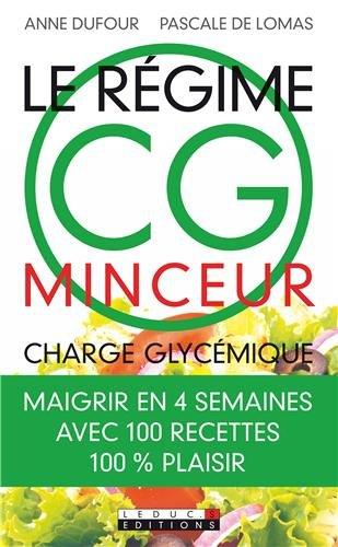 Le régime CG minceur : charge glycémique : maigrir en 4 semaines avec 100 recettes 100% plaisir