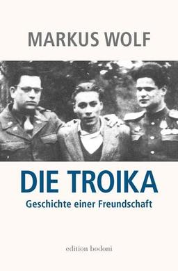 Die Troika: Geschichte einer Freundschaft