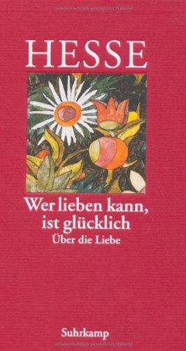 »Wer lieben kann, ist glücklich«: Über die Liebe