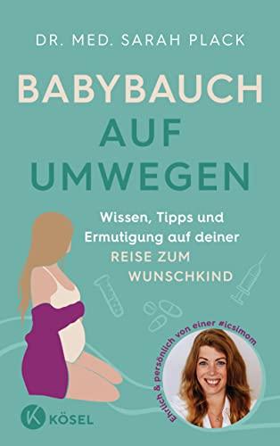 Babybauch auf Umwegen: Wissen, Tipps und Ermutigung auf deiner Reise zum Wunschkind - ehrlich & persönlich von einer #icsimom