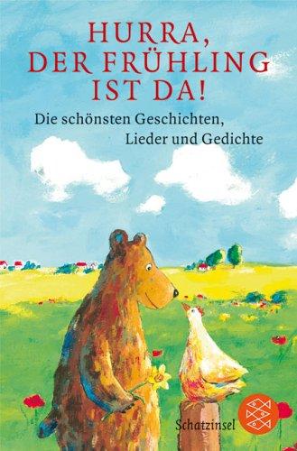 Hurra, der Frühling ist da!: Die schönsten Geschichten, Lieder und Gedichte