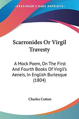 Scarronides Or Virgil Travesty: A Mock Poem, On The First And Fourth Books Of Virgil's Aeneis, In English Burlesque (1804)