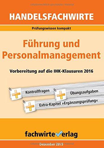 Handelsfachwirte: Führung und Personalmanagement: Vorbereitung auf die IHK-Prüfungen 2016