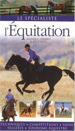 L'équitation : techniques, compétitions, soins, sellerie, tourisme équestre