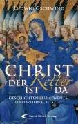 Christ der Retter ist da: Geschichten zur Advents- und Weihnachtszeit