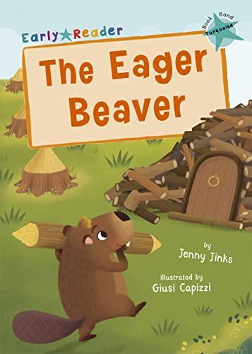 The Eager Beaver: (Turquoise Early Reader) (Maverick Early Readers)