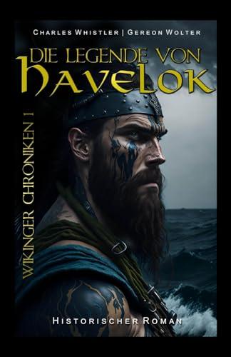 Die Legende von Havelok: Historischer Roman (WIKINGER CHRONIKEN)