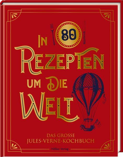 In 80 Rezepten um die Welt: Das große Jules-Verne-Kochbuch