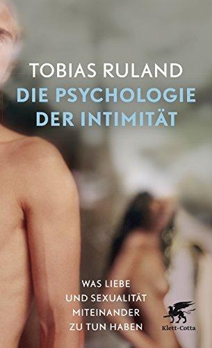 Die Psychologie der Intimität: Was Liebe und Sexualität miteinander zu tun haben