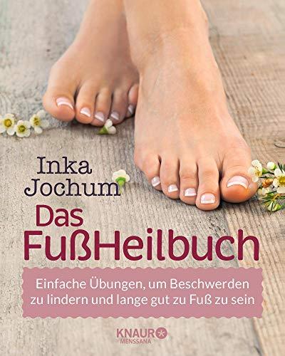 Das FußHeilbuch: Einfache Übungen, um Beschwerden zu lindern und lange gut zu Fuß zu sein