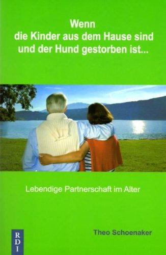 Wenn die Kinder aus dem Hause sind und der Hund gestorben ist: Lebendige Partnerschaft im Alter