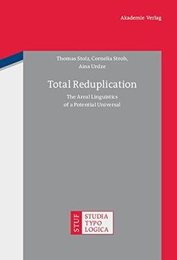 Total Reduplication: The Areal Linguistics of a Potential Universal (Studia Typologica, Band 8)