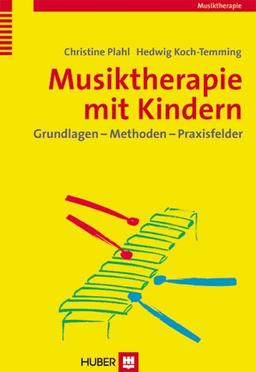 Musiktherapie mit Kindern: Grundlagen - Methoden - Praxisfelder