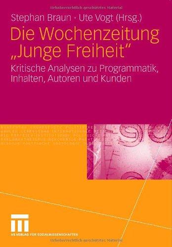 Die Wochenzeitung "Junge Freiheit": Kritische Analysen zu Programmatik, Inhalten, Autoren und Kunden