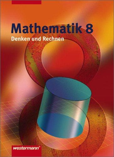 Denken und Rechnen - Ausgabe 2005 für Hauptschulen. Ausgabe 2005 für Hauptschulen: Mathematik Denken und Rechnen - Ausgabe 2005 für Hauptschulen in Niedersachsen: Schülerband 8