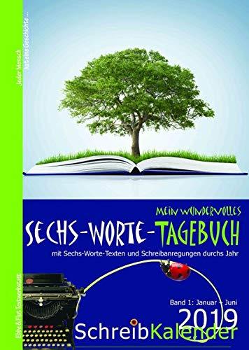 Mein wundervolles Sechs-Worte-Tagebuch: Mit Sechs-Worte-Texten und Schreibanregungen durchs Jahr Jeder Mensch hat eine Geschichte ...Schreibkalender 2019