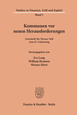 Kommunen vor neuen Herausforderungen.: Festschrift für Werner Noll zum 65. Geburtstag. (Studien zu Finanzen, Geld und Kapital, Band 5)