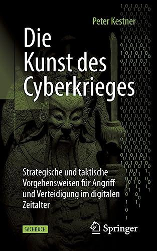 Die Kunst des Cyberkrieges: Strategische und taktische Vorgehensweisen für Angriff und Verteidigung im digitalen Zeitalter