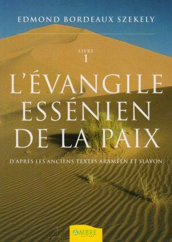 L'Evangile essénien de la paix : d'après les anciens textes araméen et slavon. Vol. 1