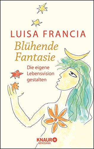 Blühende Fantasie: Die eigene Lebensvision gestalten