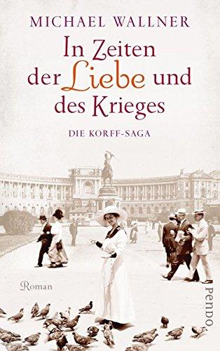 In Zeiten der Liebe und des Krieges: Die Korff-Saga