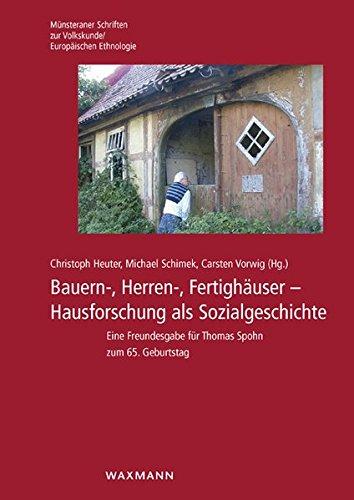 Bauern-, Herren-, Fertighäuser: Hausforschung als Sozialgeschichte (Münsteraner Schriften zur Volkskunde /Europäischen Ethnologie)