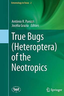 True Bugs (Heteroptera) of the Neotropics (Entomology in Focus, 2, Band 2)