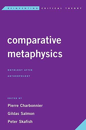 Comparative Metaphysics: Ontology After Anthropology (Reinventing Critical Theory)