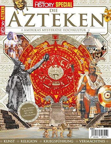 All About History SPECIAL: DIE AZTEKEN: Amerikas mysteriöse Hochkultur