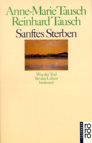 Sanftes Sterben: Was der Tod für das Leben bedeutet: Was der Tod für das Leben bedeutet. (sachbuch)