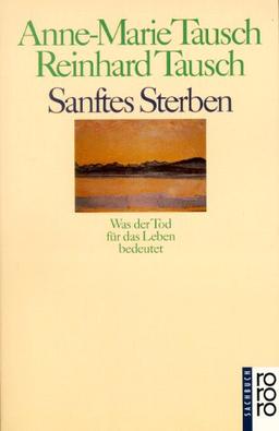 Sanftes Sterben: Was der Tod für das Leben bedeutet: Was der Tod für das Leben bedeutet. (sachbuch)