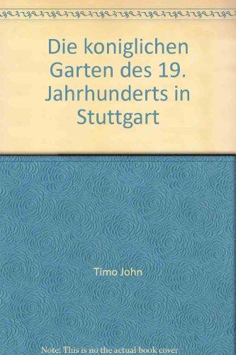 Die königlichen Gärten des 19. Jahrhunderts in Stuttgart: Schlossgarten, Rosenstein, Wilhelma, Villa Berg