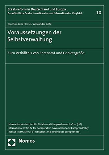 Voraussetzungen der Selbstverwaltung: Zum Verhältnis von Ehrenamt und Gebietsgröße (Staatsreform in Deutschland und Europa)