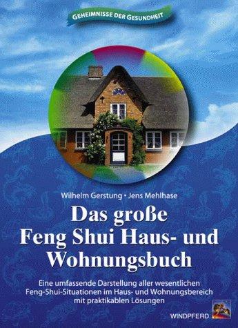 Das große Feng Shui Haus- und Wohnungsbuch: Eine umfassende Darstellung aller wesentlichen Feng-Shui-Situationen im Haus- und Wohnungsbereich mit praktikablen Lösungen