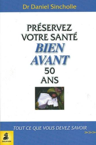 Préservez votre santé bien avant 50 ans : tout ce que vous devez savoir