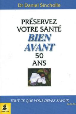 Préservez votre santé bien avant 50 ans : tout ce que vous devez savoir