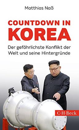 Countdown in Korea: Der gefährlichste Konflikt der Welt und seine Hintergründe