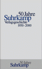 Die Geschichte des Suhrkamp Verlages: 1. Juli 1950 bis 30. Juni 2000