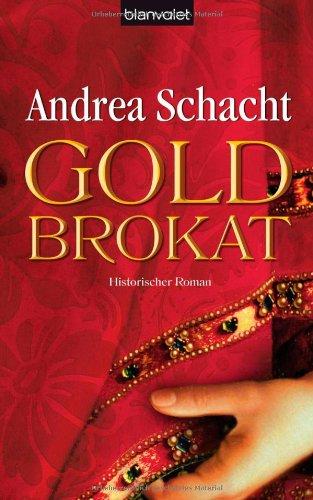 Goldbrokat: Historischer Roman